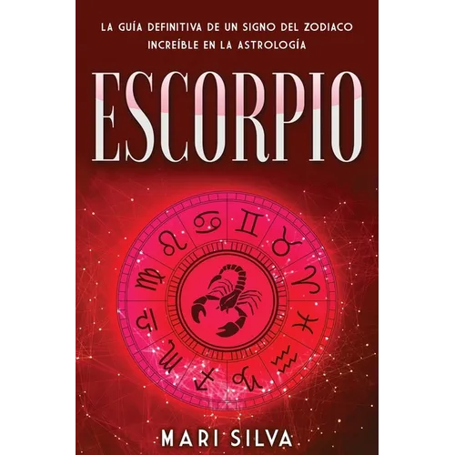 Escorpio: La guía definitiva de un signo del zodiaco increíble en la astrología