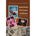 American Africans in Ghana: Black Expatriates and the Civil Rights Era