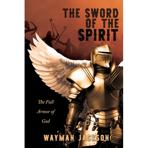 The Sword of the Spirit: The Full Armor of God
