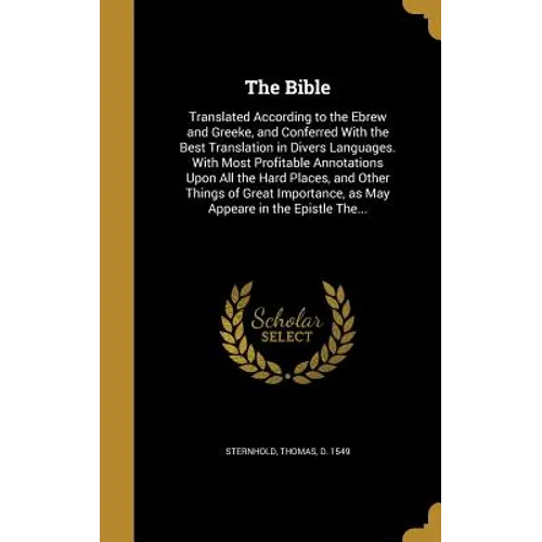 The Bible: Translated According to the Ebrew and Greeke, and Conferred With the Best Translation in Divers Languages. With Most P