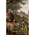 The Fowler's Kingdom: Henry I and the Making of Medieval Germany