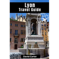 Lyon Travel Guide: Discovering Traboule Treasures, Cultural Wonders, and Bouchon Delicacies