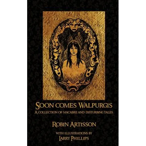Soon Comes Walpurgis: A Collection of Macabre and Disturbing Tales