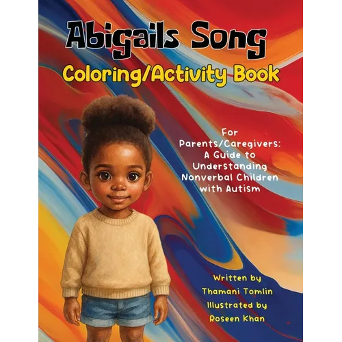 Abigails Song Coloring/Activity Book: For Parents/Caregivers: A Guide to Understanding Nonverbal Children with Autism