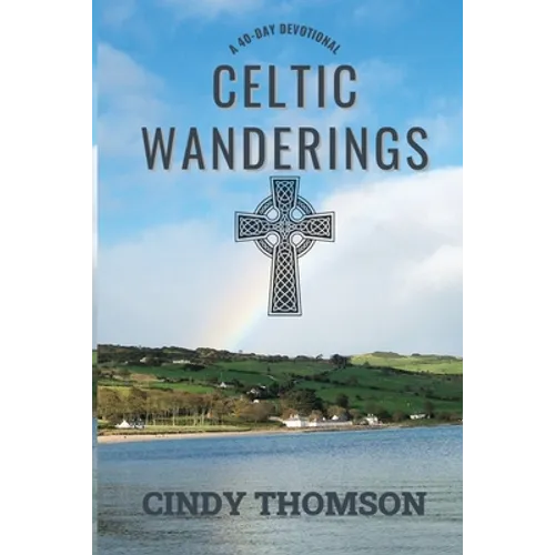 Celtic Wanderings: A 40-Day Devotional