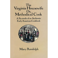 The Virginia Housewife: Or, Methodical Cook: A Facsimile of an Authentic Early American Cookbook