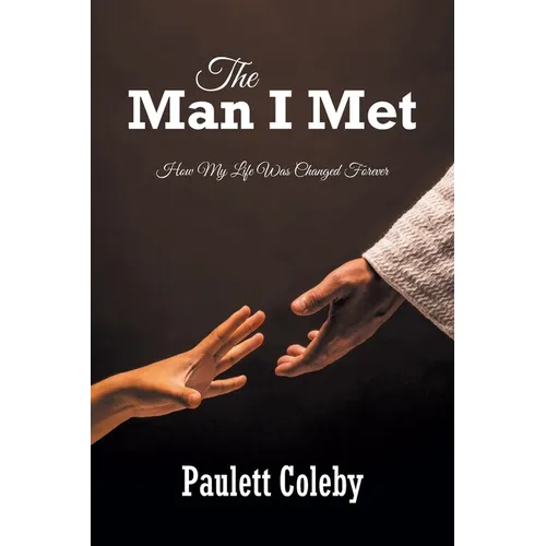 The Man I Met: How My Life Was Changed Forever