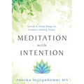 Meditation with Intention: Quick & Easy Ways to Create Lasting Peace