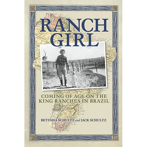 Ranch Girl: Coming of Age on the King Ranches of Brazil