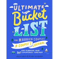 Ultimate Bucket List for Married Couples: A Couples Journal for Planning Your Best Experiences Together
