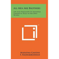 All Men Are Brothers: Life And Thoughts Of Mahatma Gandhi As Told In His Own Words