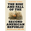 The Rise and Fall of the Second American Republic: Reconstruction, 1860-1920