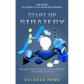 Start Up Strategy: How to Start the Startup of Your Dream and Strategies (Startup Evolution Curve From Idea to Profitable and Scalable Business)