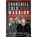 Churchill Cold War Warrior: Winston Churchill and the Iron Curtain