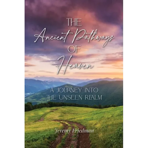 The Ancient Pathways of Heaven: A Journey Into the Unseen Realm