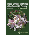 Trees, Shrubs, and Vines of the Texas Hill Country: A Field Guide, Second Edition Volume 39