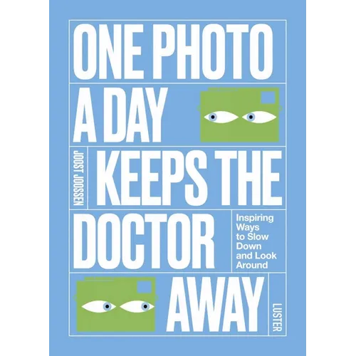 One Photo a Day Keeps the Doctor Away: Inspiring Ways to Slow Down and Look Around