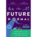 The Future Normal: How We Will Live, Work and Thrive in the Next Decade