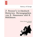 J. Renner's Livla Ndisch Historien. Herausgegeben Von R. Hausmann Und K. Ho Hlbaum.