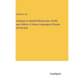 Catalogue of Splendid Manuscripts, Chiefly upon Vellum, in Various Languages of Europe and the East