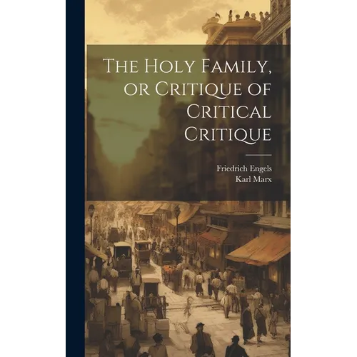 The Holy Family, or Critique of Critical Critique