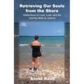 Retrieving Our Souls from the Shore: Reflections on Love, Loss, and the Journey Back to Joanna