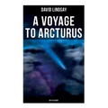 A VOYAGE TO ARCTURUS (Sci-Fi Classic): A Sci-Fi Classic