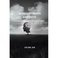 Schizophrenia Antidote: A Guide On Management Of Schizophrenia