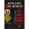 Napoleon's Line Infantry - From the Battle of Jena to the Invasion of Iberia: Uniforms and Equipment