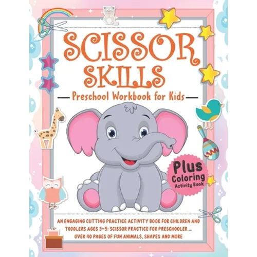 Scissor Skills Activity Book for Kids: An Engaging Cutting Practice Activity Book for Children and Toddlers ages 3-5: Scissor Practice for Preschooler
