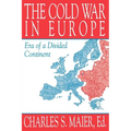 The Cold War in Europe: Era of a Divided Continent