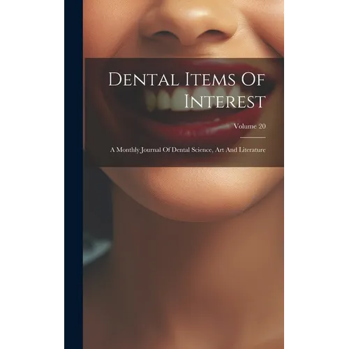 Dental Items Of Interest: A Monthly Journal Of Dental Science, Art And Literature; Volume 20