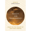 Fragility and Transcendence: Essays on the Thought of Jean-Louis Chr騁ien