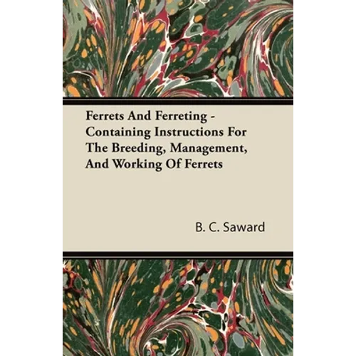 Ferrets and Ferreting - Containing Instructions for the Breeding, Management, and Working of Ferrets
