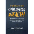 Portraits of Childfree Wealth: 26 stories about how being Childfree impacts your life, wealth and finances