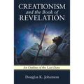 Creationism and the Book of Revelation: An Outline of the Last Days