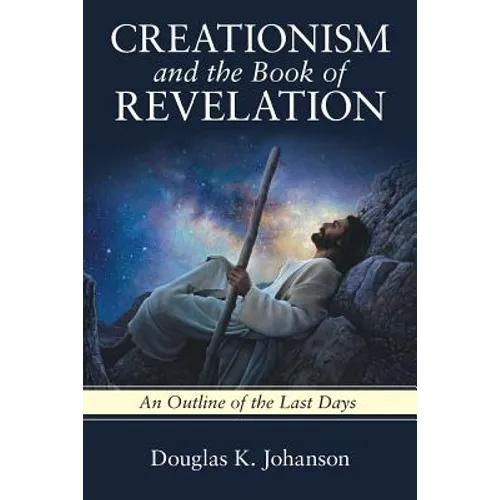 Creationism and the Book of Revelation: An Outline of the Last Days