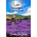 I Am Encouraged, You Be Encouraged Too!: A 90 Day Devotional to Move from Pain to Power