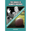 The Grass is Always Greener: One Football Fan's Improbable Quest to Attend 500 NFL Games