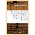 Les vrais principes de la lecture, de l'orthographe et de la prononciation françoises . Nouvelle: édition, corrigée et augmentée d'une instruction sur