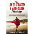 The Law of Attraction & Manifestation Mastery: Understand the Advanced Techniques to Manifest an Abundance of Love, Success, Money, Health and Happine