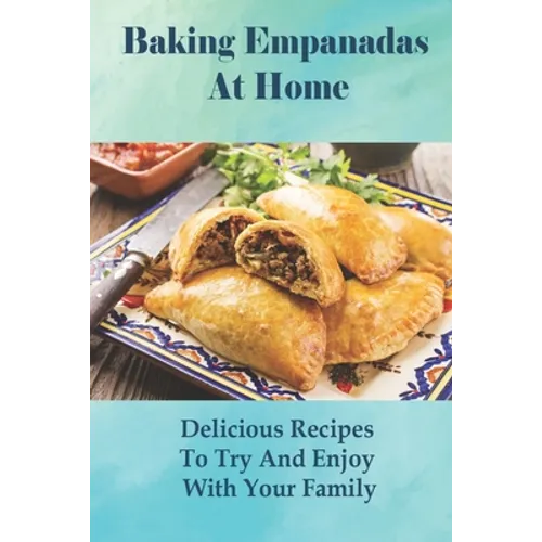 Baking Empanadas At Home: Delicious Recipes To Try And Enjoy With Your Family: Fried Empanada Recipe