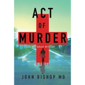Act of Murder: A Medical Thriller