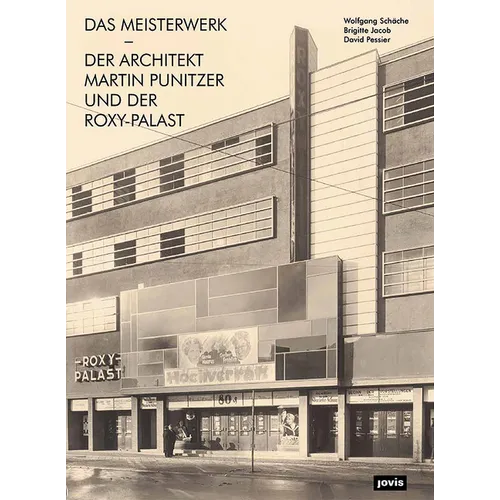 Das Meisterwerk: Der Architekt Martin Punitzer Und Der Roxy-Palast