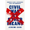 Civil War by Other Means: America's Long and Unfinished Fight for Democracy