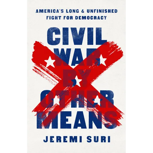 Civil War by Other Means: America's Long and Unfinished Fight for Democracy - Hardcover