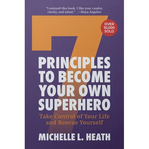 7 Principles to Become Your Own Superhero: Discover the Superhero Inside of You
