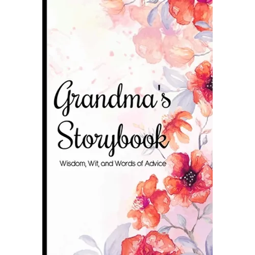Grandma's Storybook Wisdom, Wit, And Words of Advice: Grandmother Journal With Prompts To Get To Know Her More, Memory Keepsake Book