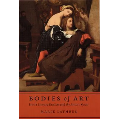 Bodies of Art: French Literary Realism and the Artist's Model
