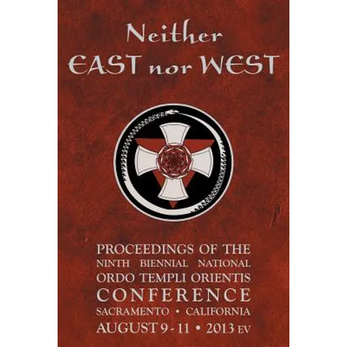 Neither East nor West: Proceedings of the Ninth Biennial National Ordo Templi Orientis Conference